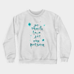 so much love for one person calligraphy tees Crewneck Sweatshirt